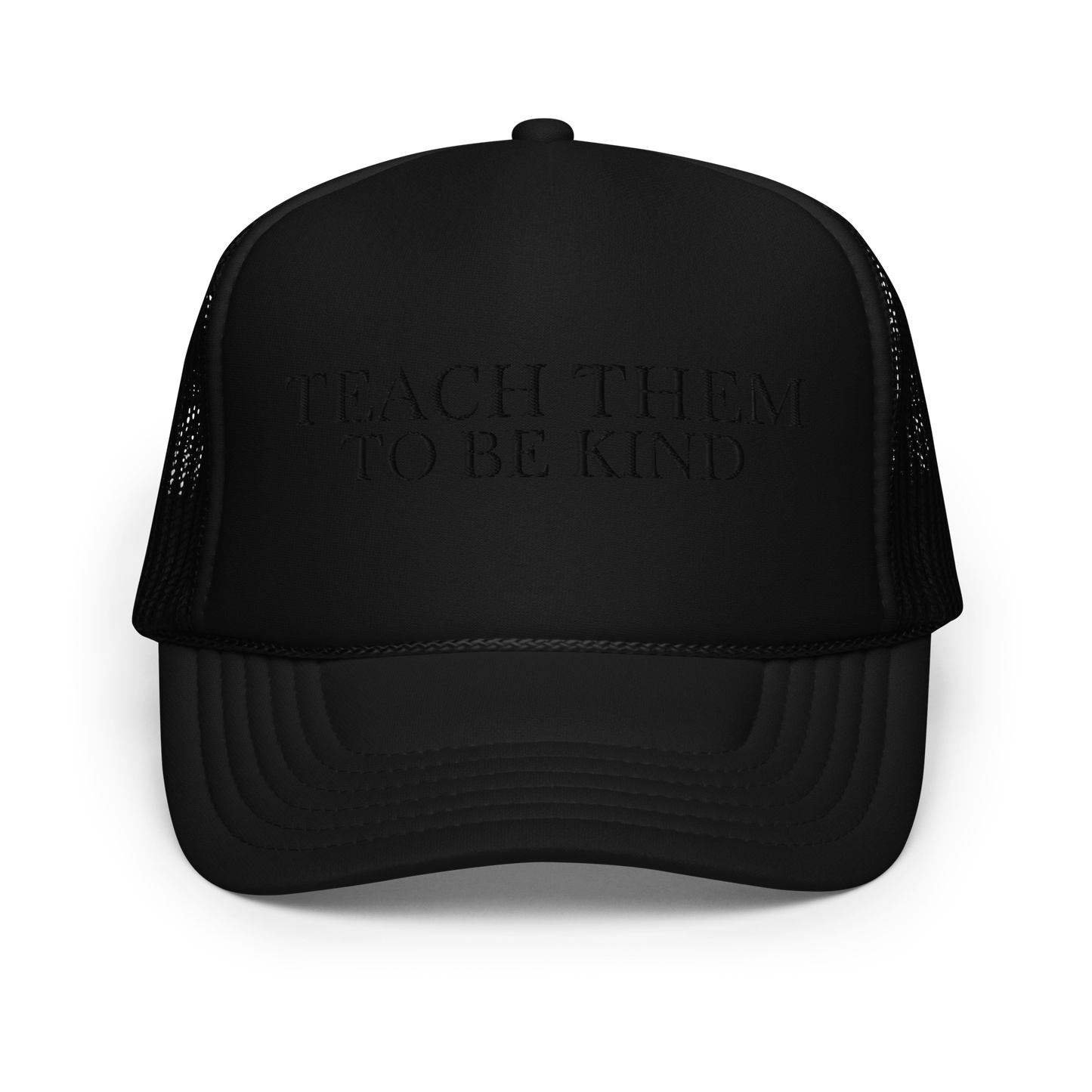 Teach Them To Be Kind Black Embroidered FOAM Trucker Hat