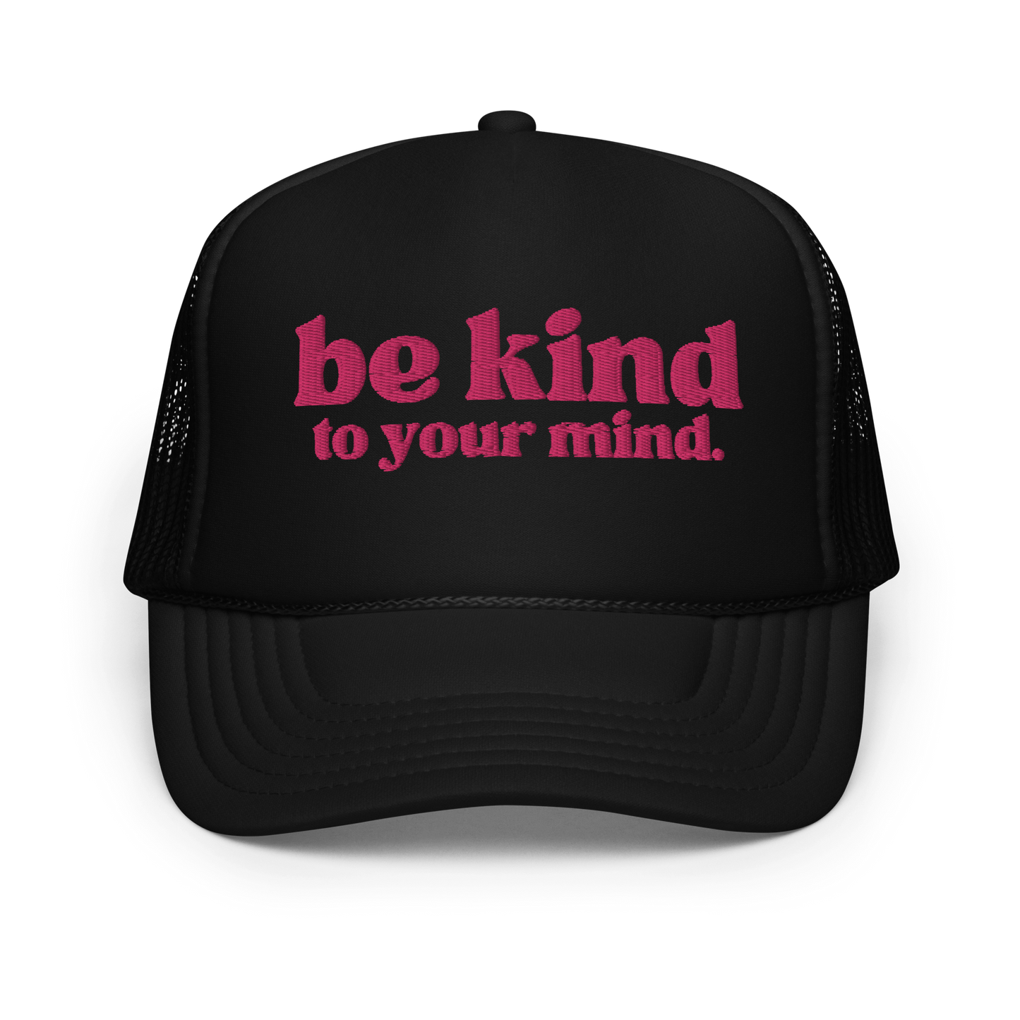 Be Kind To Your Mind Pink Embroidered FOAM Trucker Hat