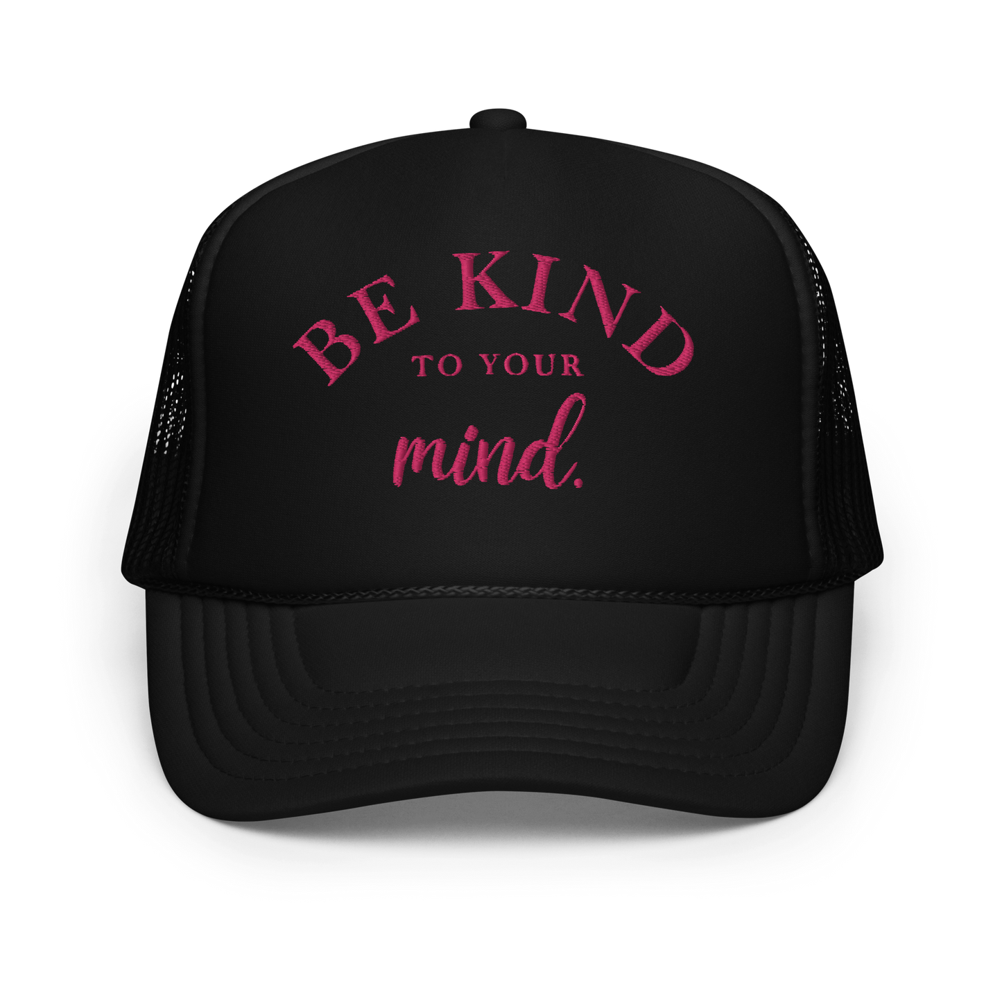 Be Kind To Your Mind Pink Embroidered FOAM Trucker Hat