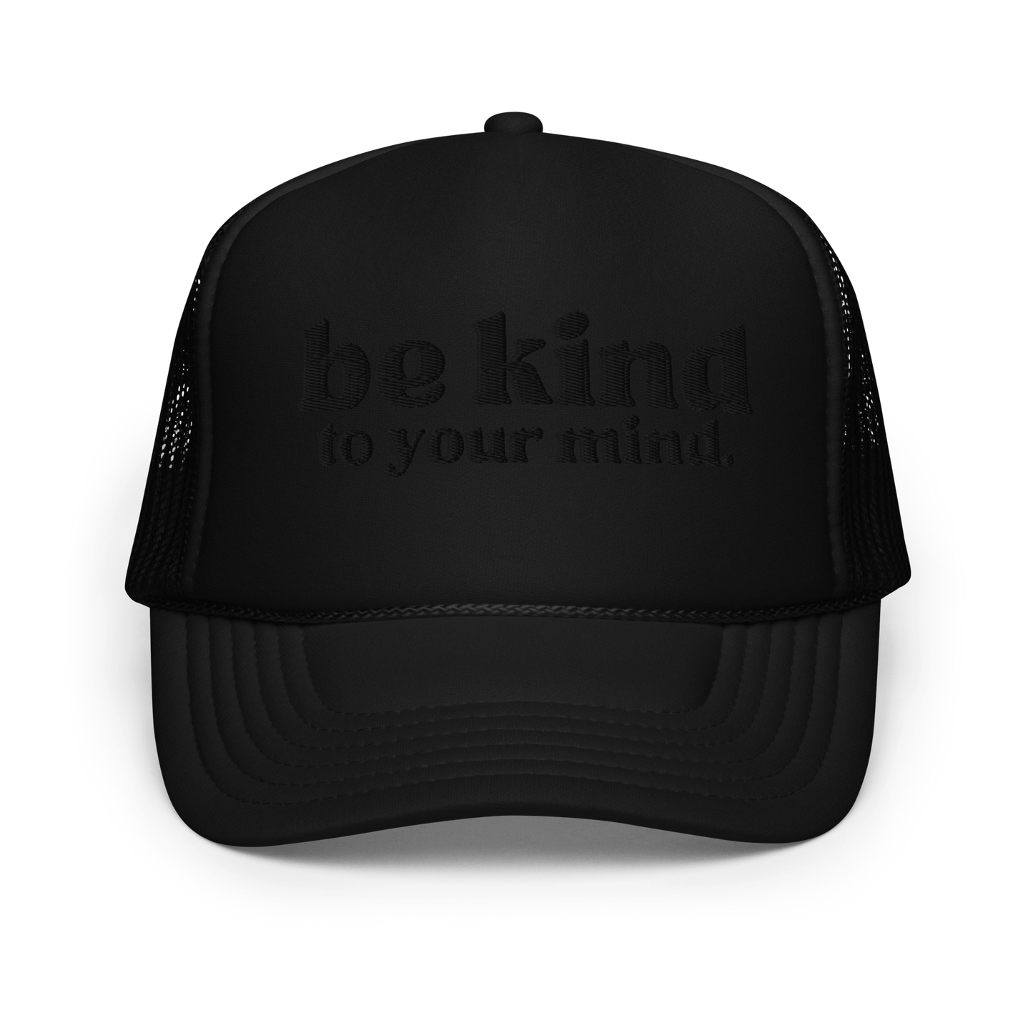 Be Kind To Your Mind Black Embroidered FOAM Trucker Hat