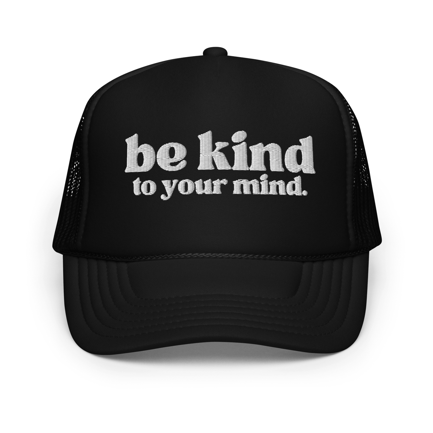 Be Kind To Your Mind White Embroidered FOAM Trucker Hat