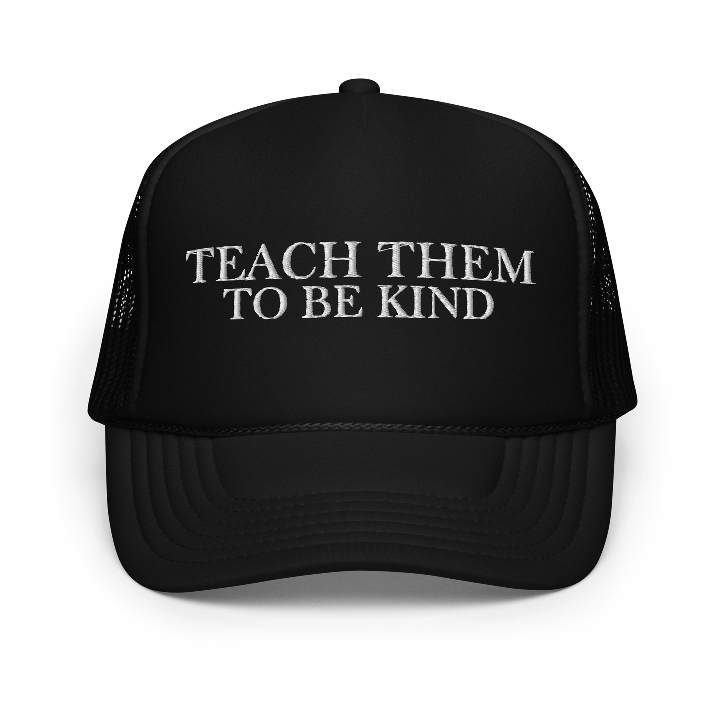 Teach Them To Be Kind White Embroidered FOAM Trucker Hat