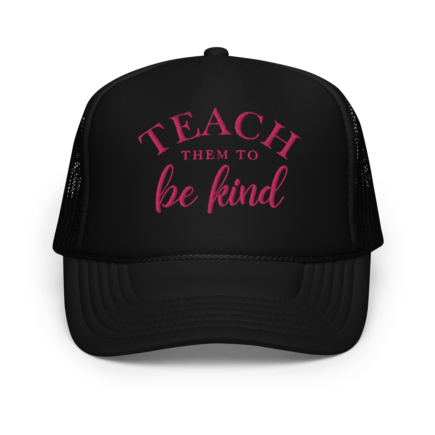 Teach Them To Be Kind Pink Embroidered FOAM Trucker Hat