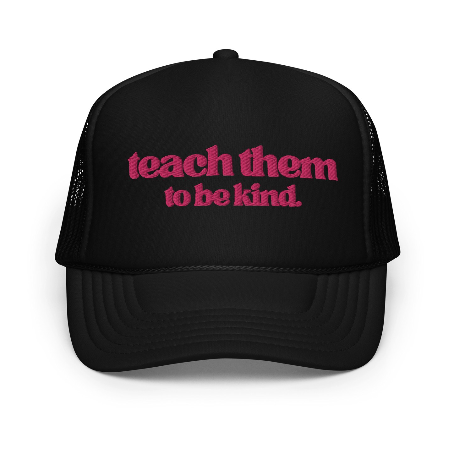 Teach Them To Be Kind Pink Embroidered FOAM Trucker Hat