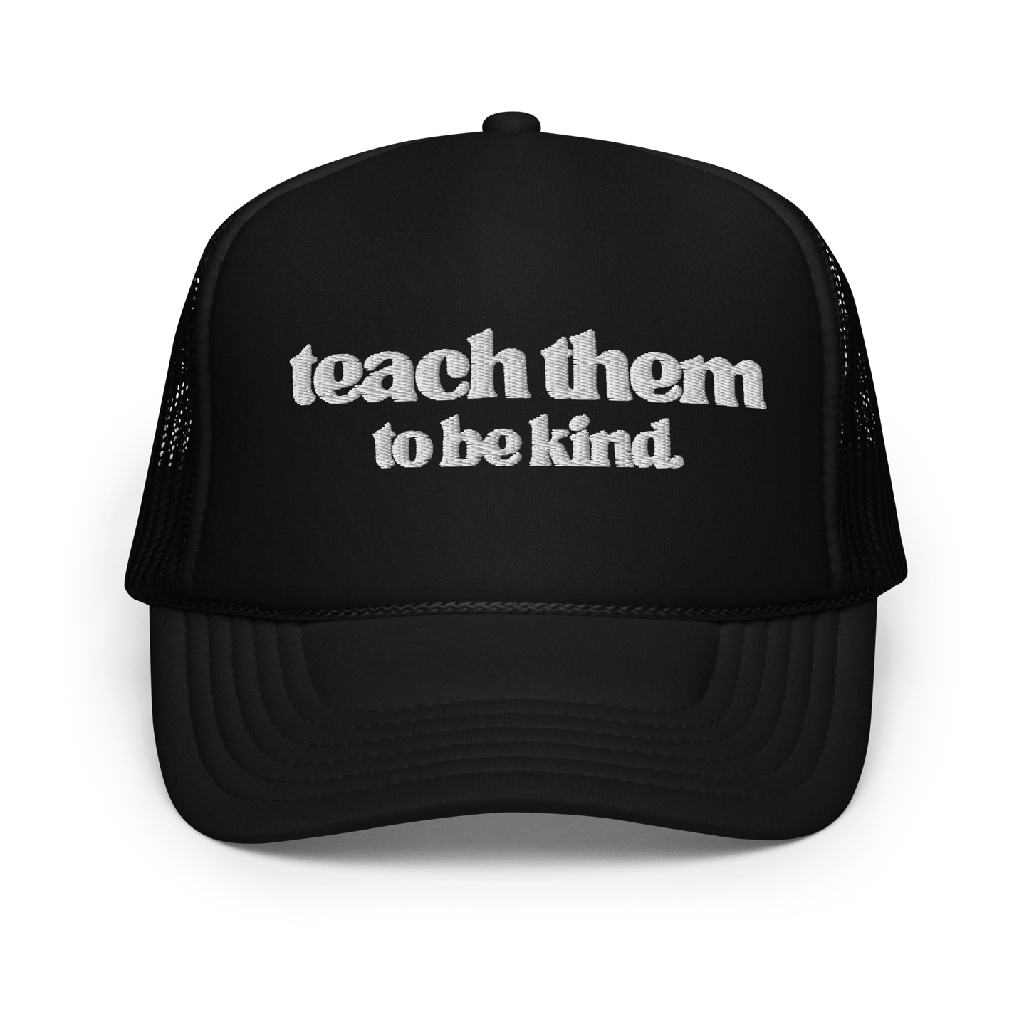 Teach Them To Be Kind White Embroidered FOAM Trucker Hat