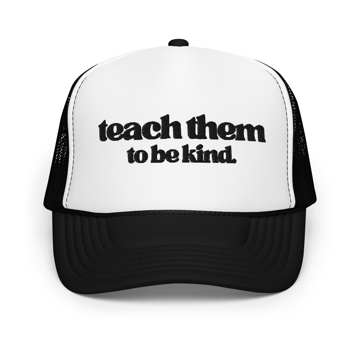 Teach Them To Be Kind Black Embroidered FOAM Trucker Hat