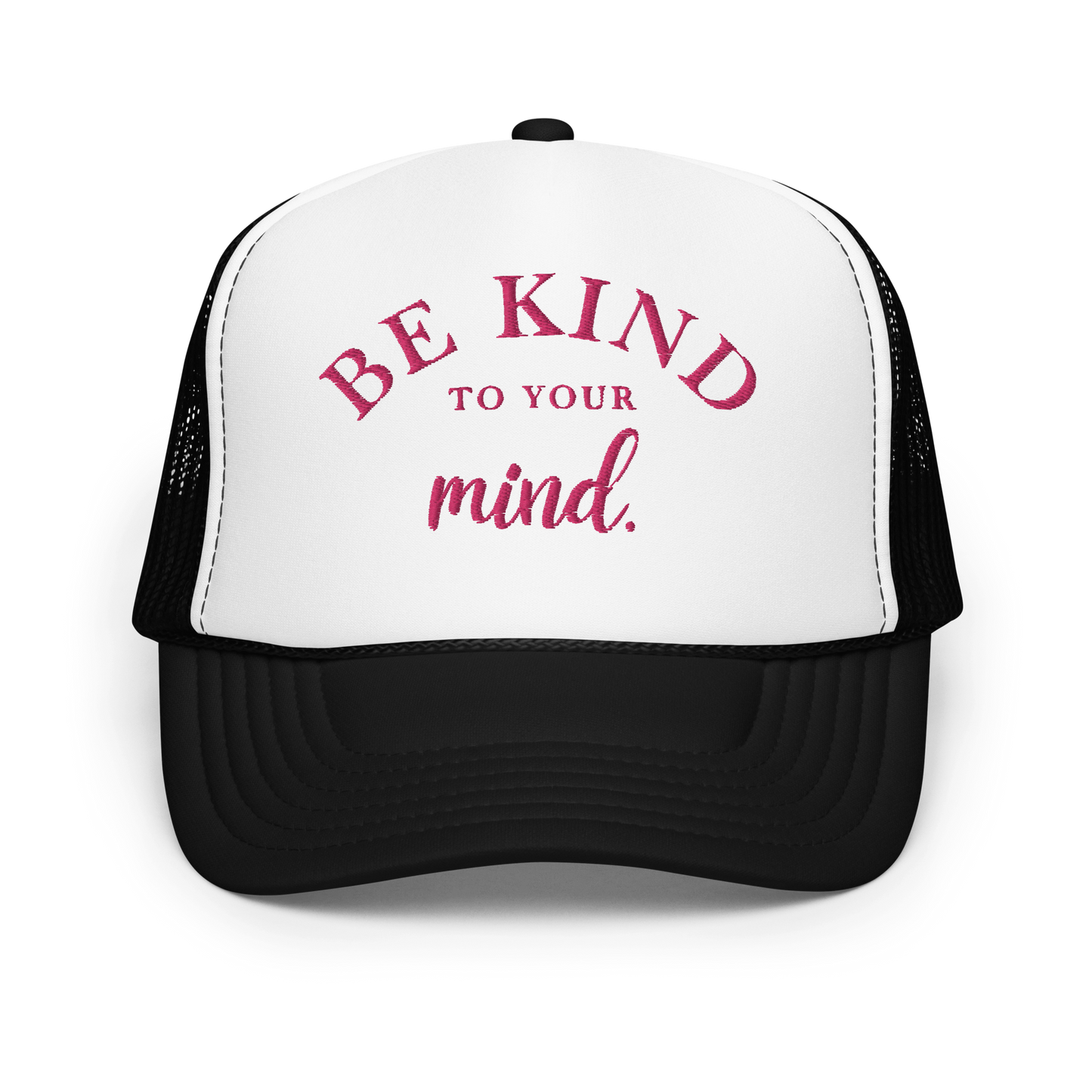 Be Kind To Your Mind Pink Embroidered FOAM Trucker Hat