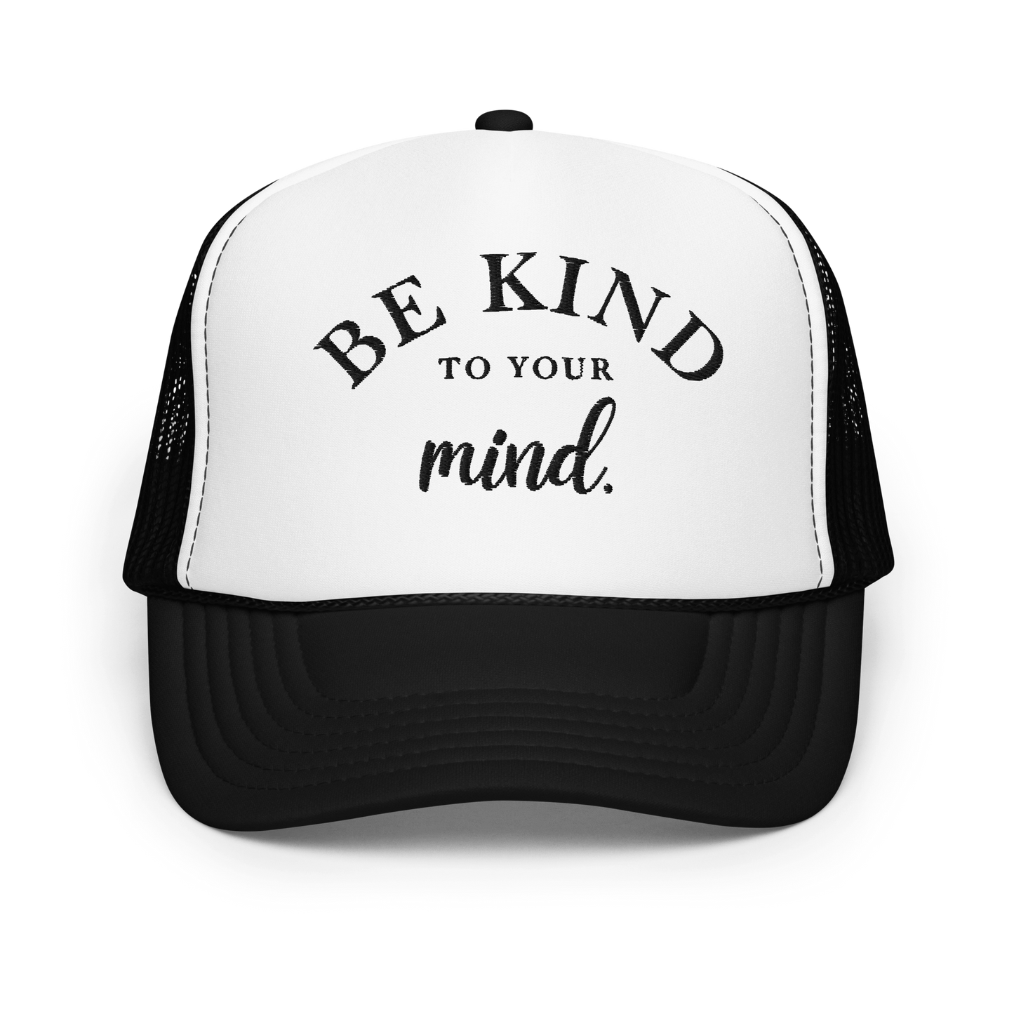 Be Kind To Your Mind Black Embroidered FOAM Trucker Hat