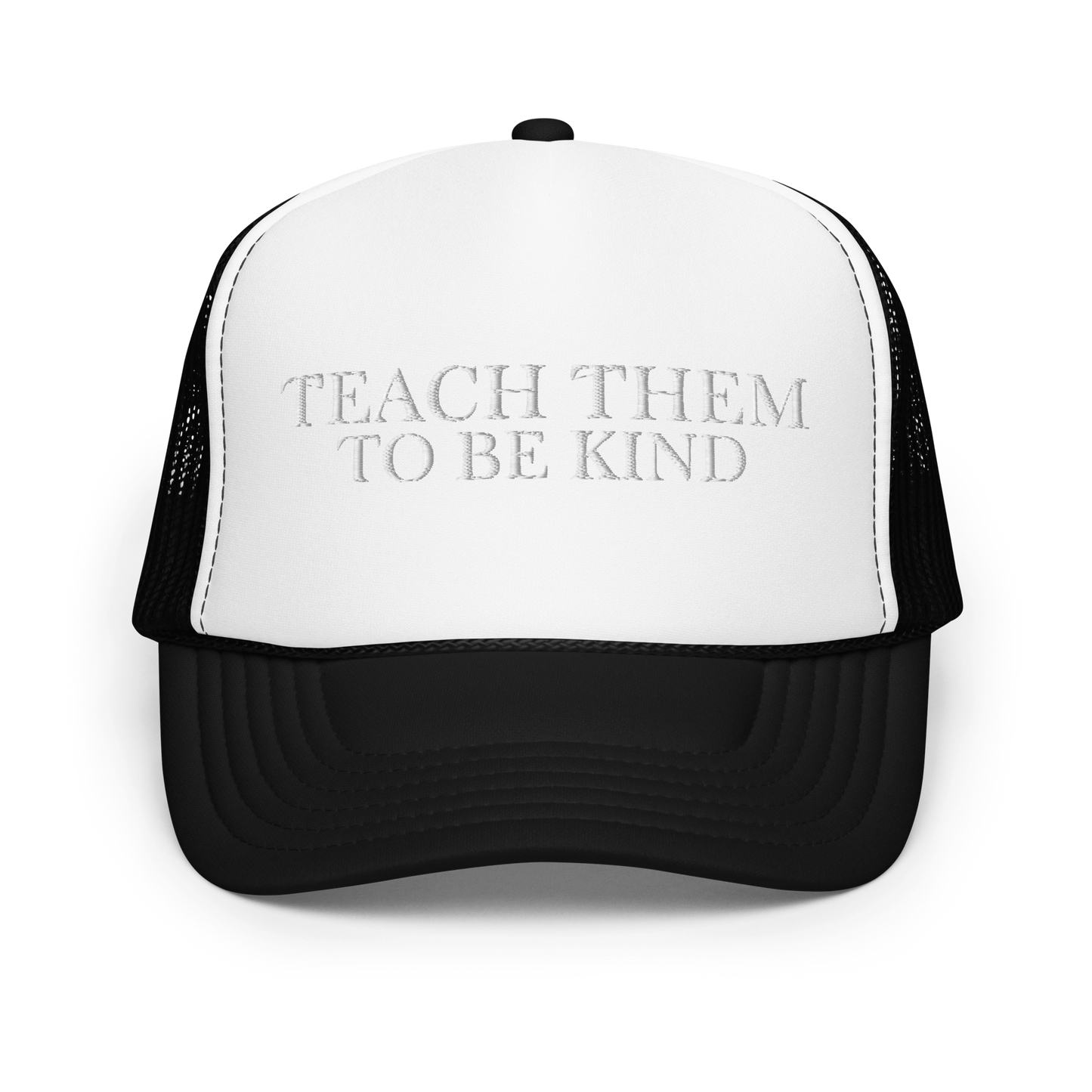 Teach Them To Be Kind White Embroidered FOAM Trucker Hat