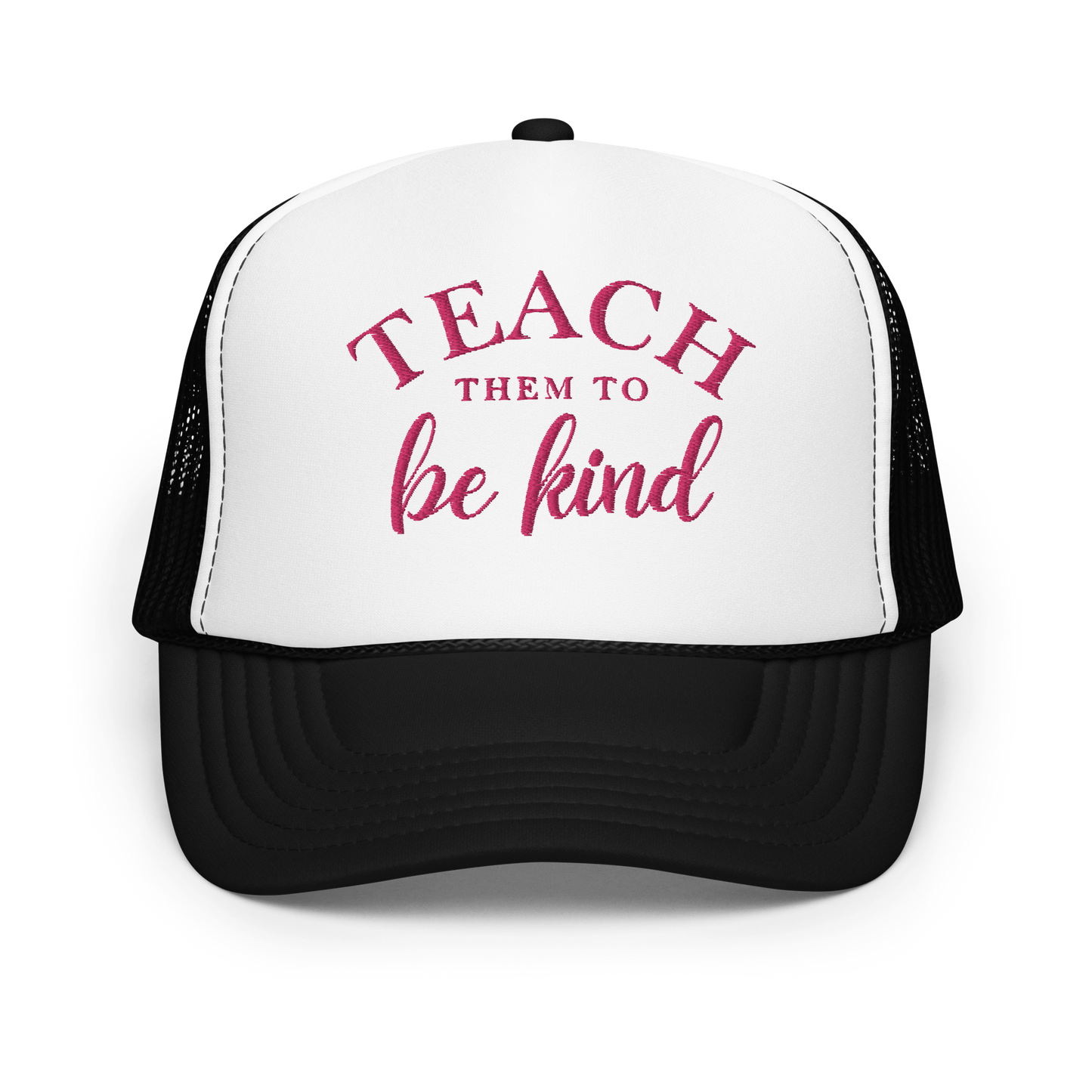 Teach Them To Be Kind Pink Embroidered FOAM Trucker Hat