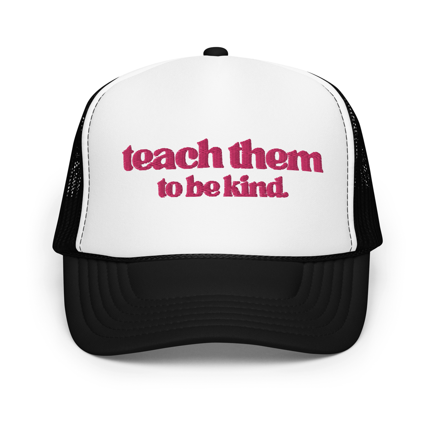 Teach Them To Be Kind Pink Embroidered FOAM Trucker Hat