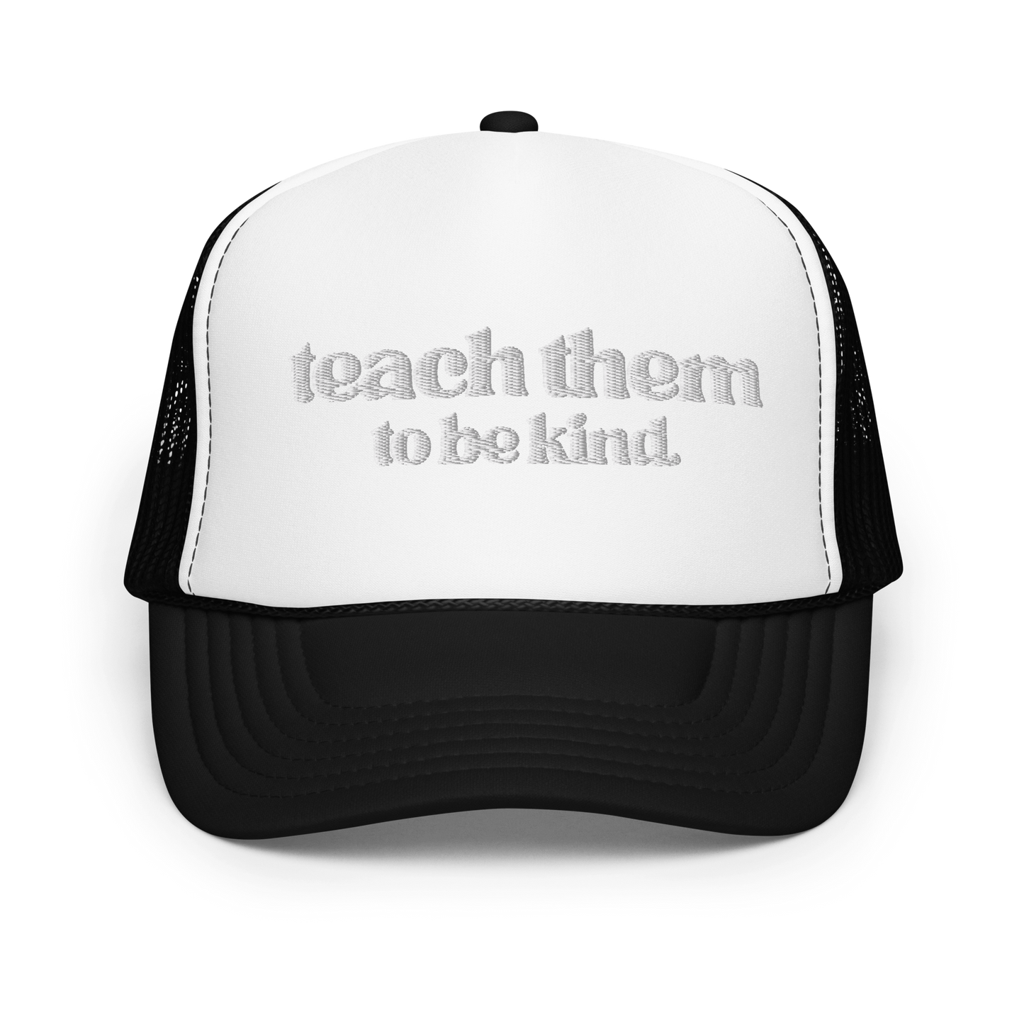 Teach Them To Be Kind White Embroidered FOAM Trucker Hat