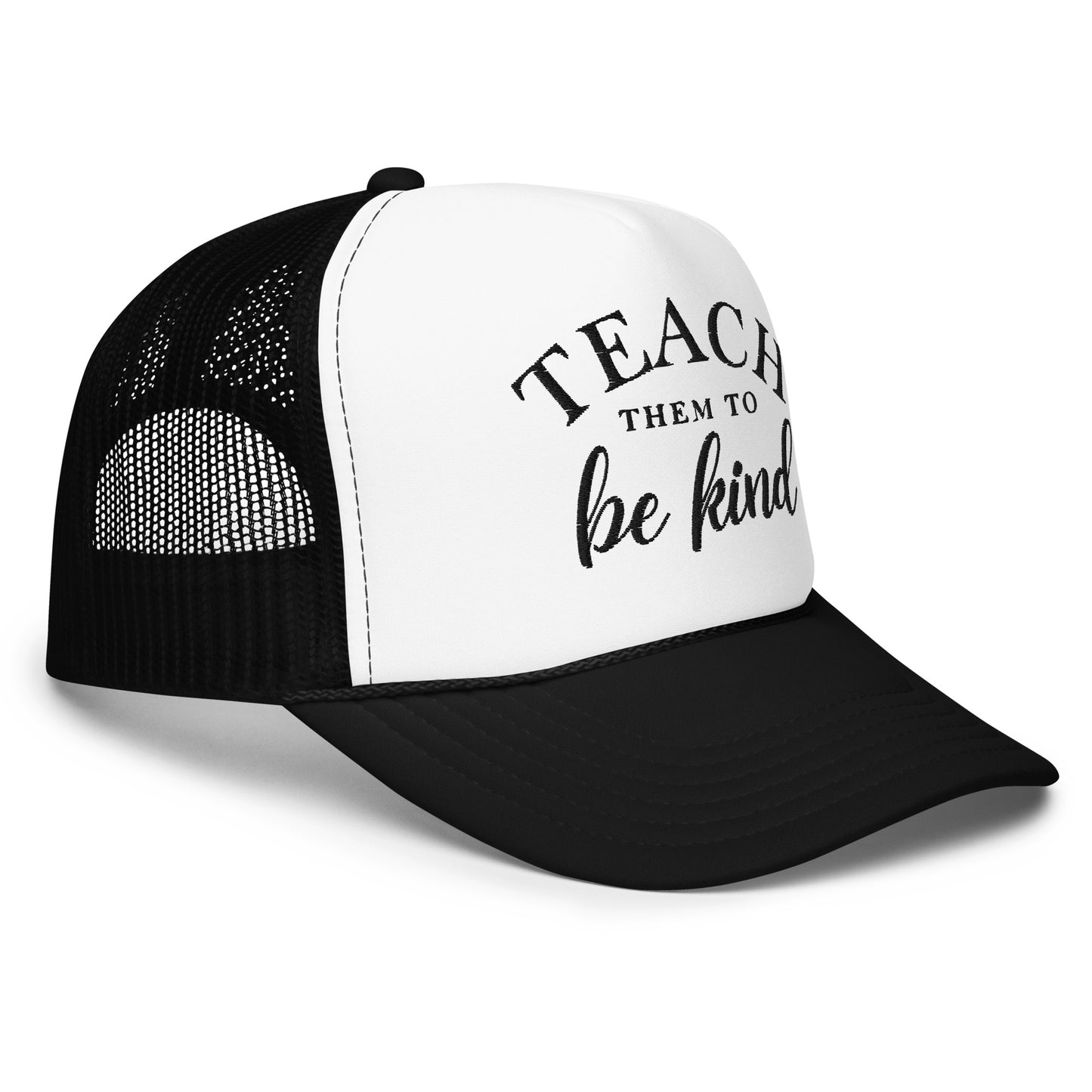 Teach Them To Be Kind Black Embroidered FOAM Trucker Hat