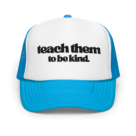 Teach Them To Be Kind Black Embroidered FOAM Trucker Hat