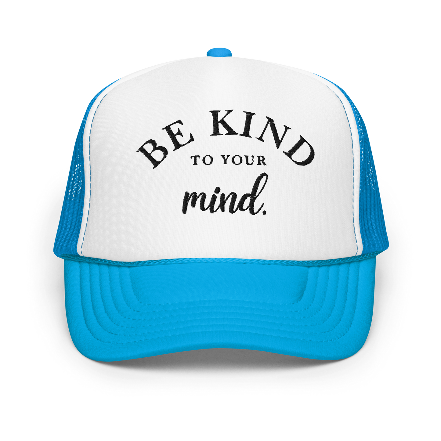 Be Kind To Your Mind Black Embroidered FOAM Trucker Hat