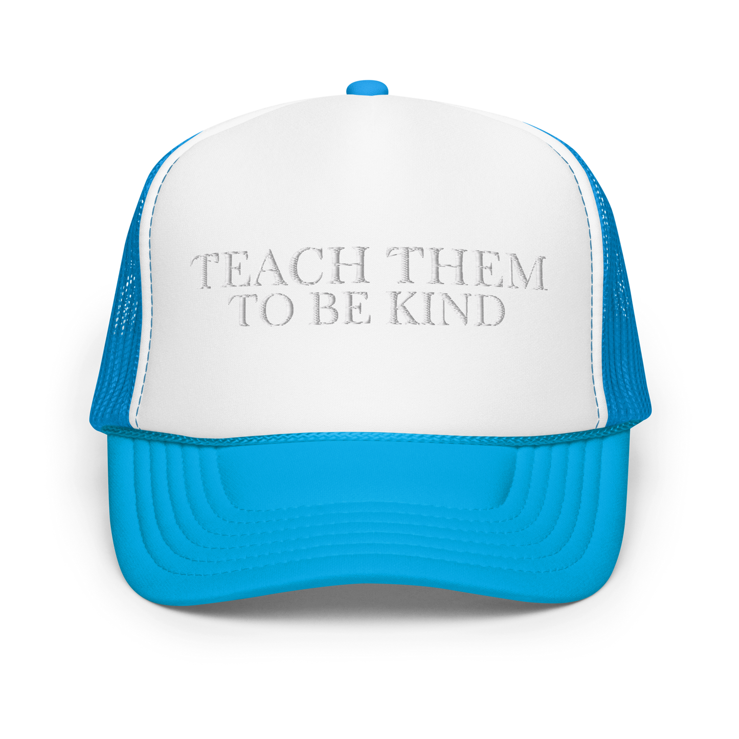 Teach Them To Be Kind White Embroidered FOAM Trucker Hat