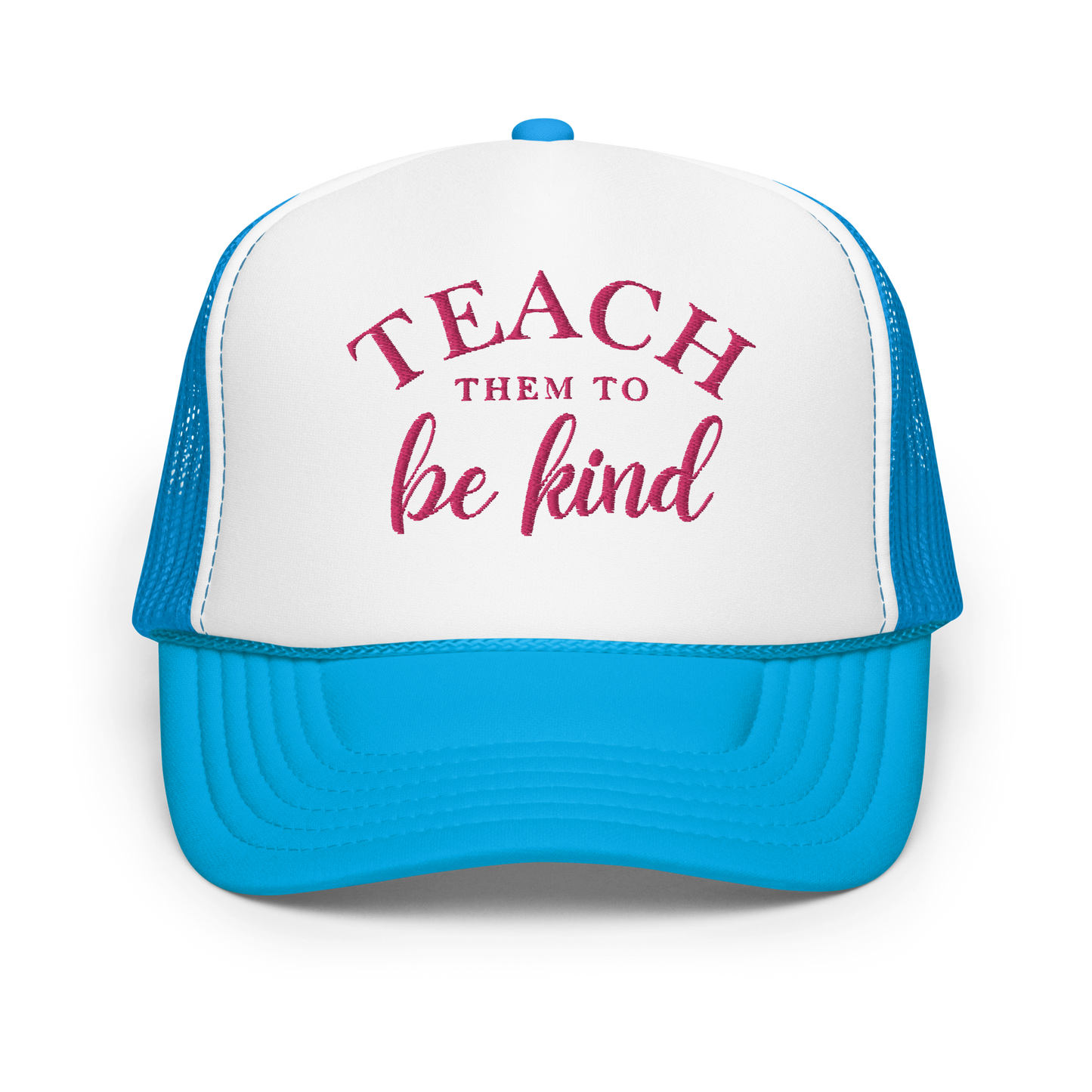 Teach Them To Be Kind Pink Embroidered FOAM Trucker Hat