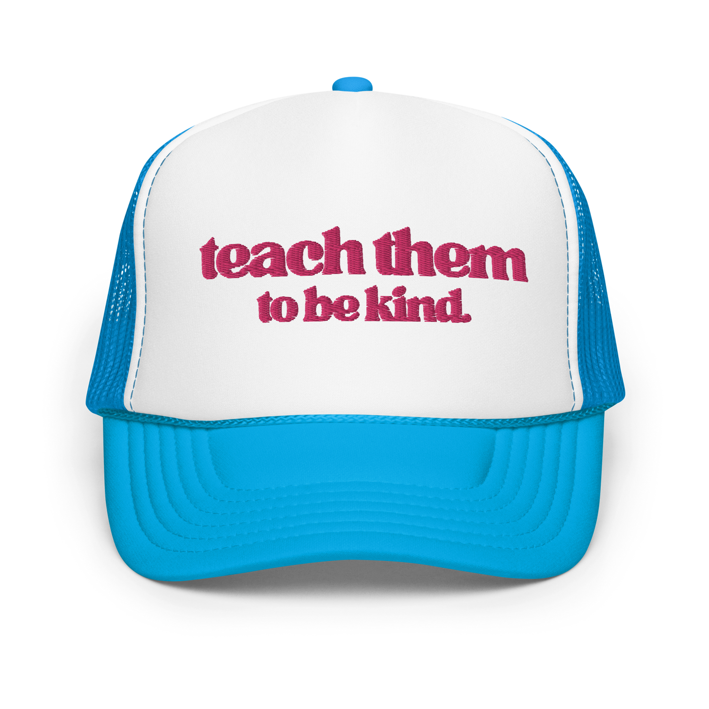 Teach Them To Be Kind Pink Embroidered FOAM Trucker Hat