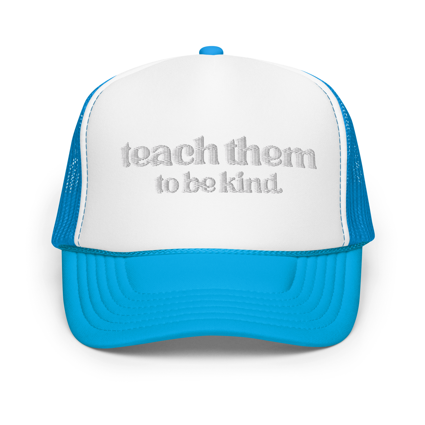 Teach Them To Be Kind White Embroidered FOAM Trucker Hat