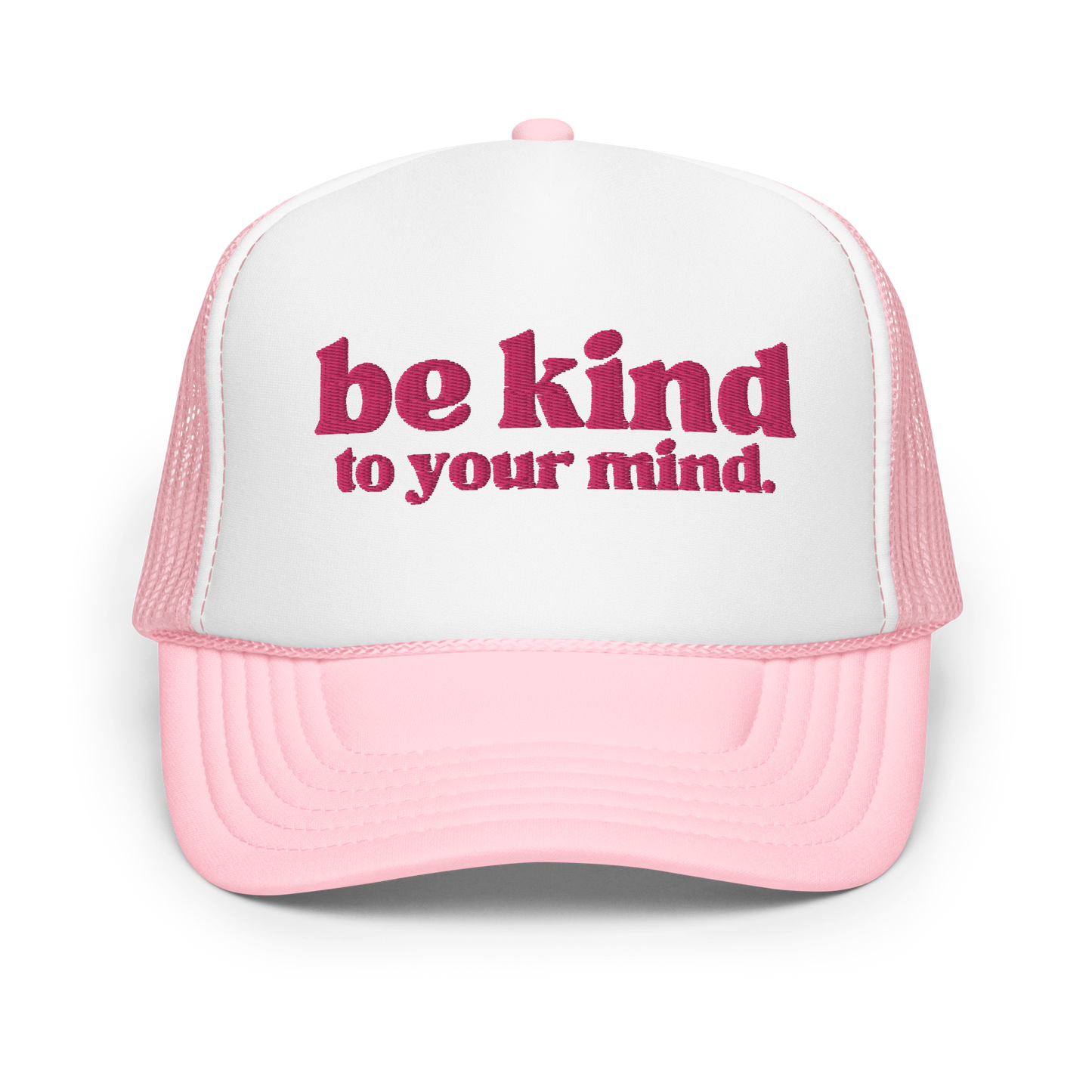 Be Kind To Your Mind Pink Embroidered FOAM Trucker Hat