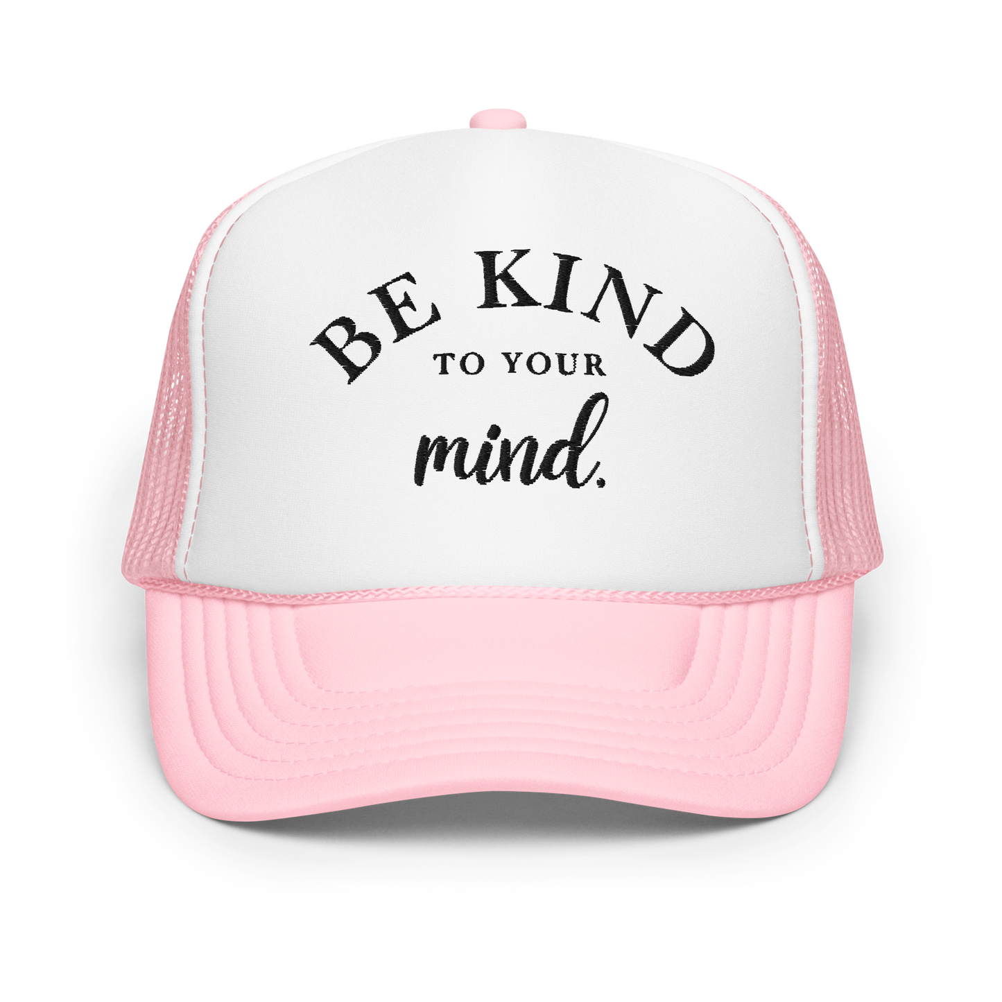 Be Kind To Your Mind Black Embroidered FOAM Trucker Hat