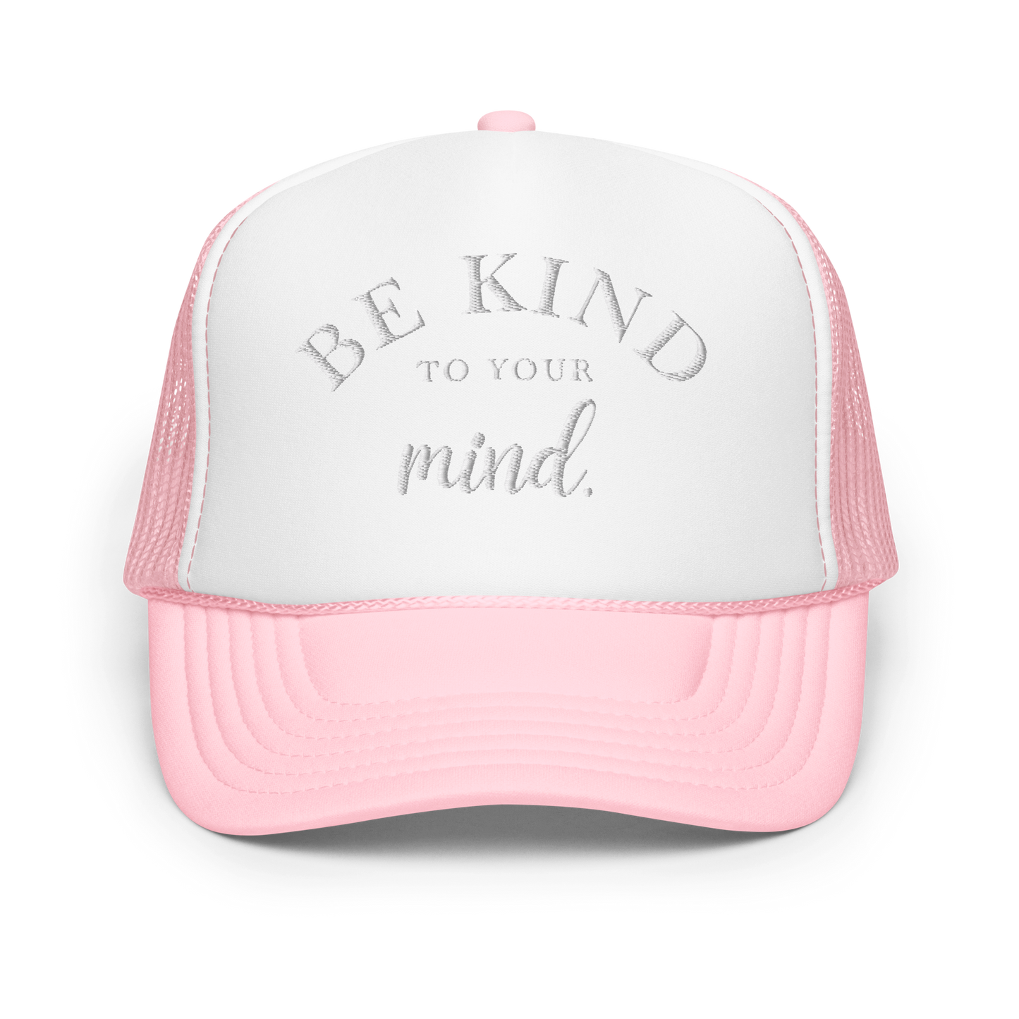 Be Kind To Your Mind White Embroidered FOAM Trucker Hat