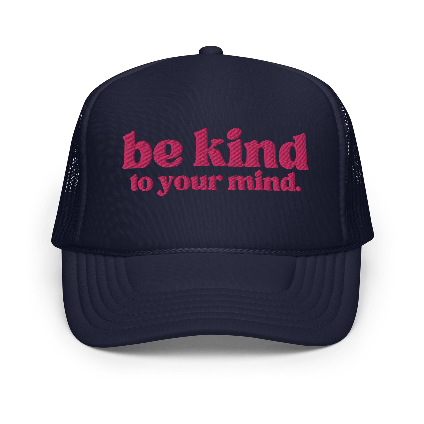 Be Kind To Your Mind Pink Embroidered FOAM Trucker Hat