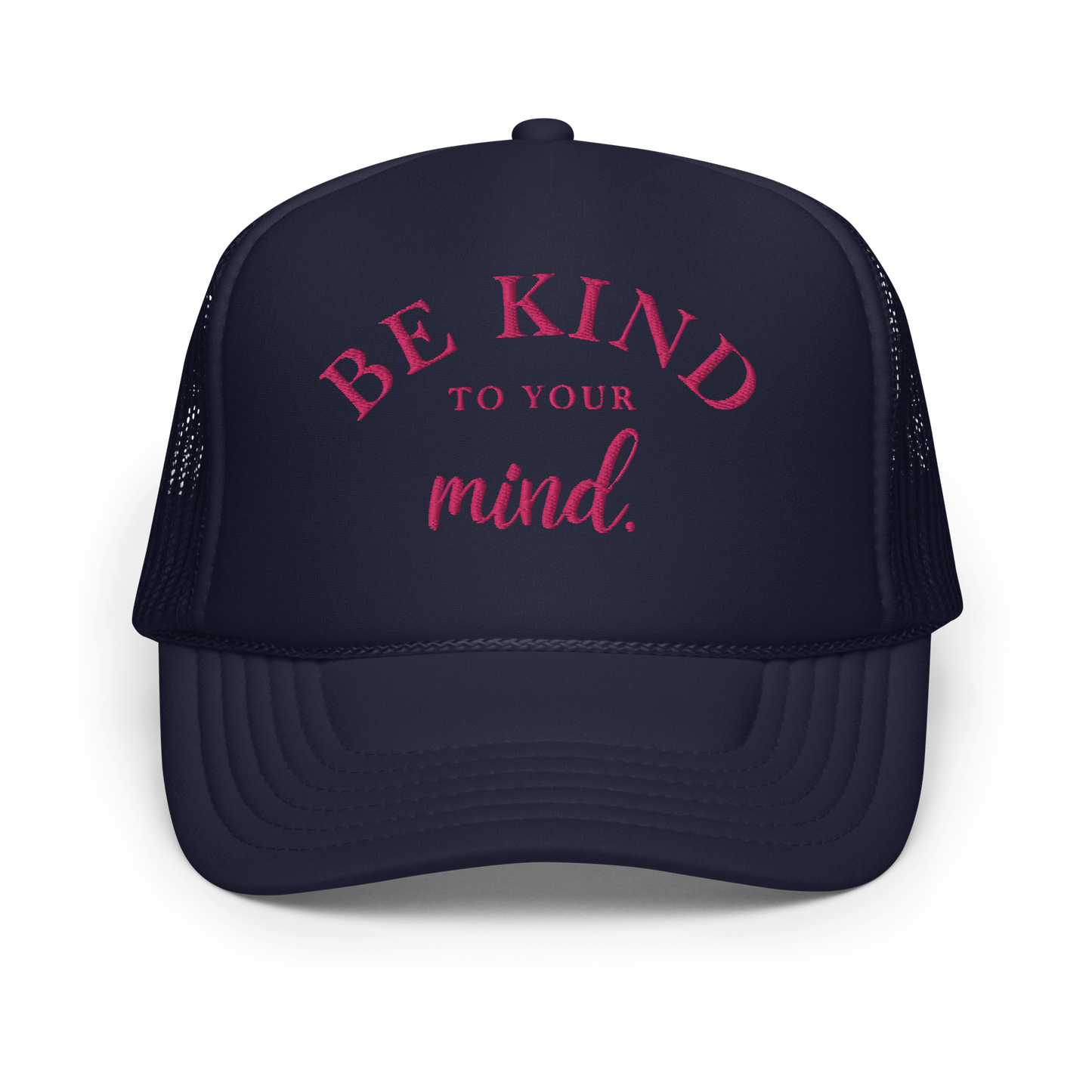 Be Kind To Your Mind Pink Embroidered FOAM Trucker Hat