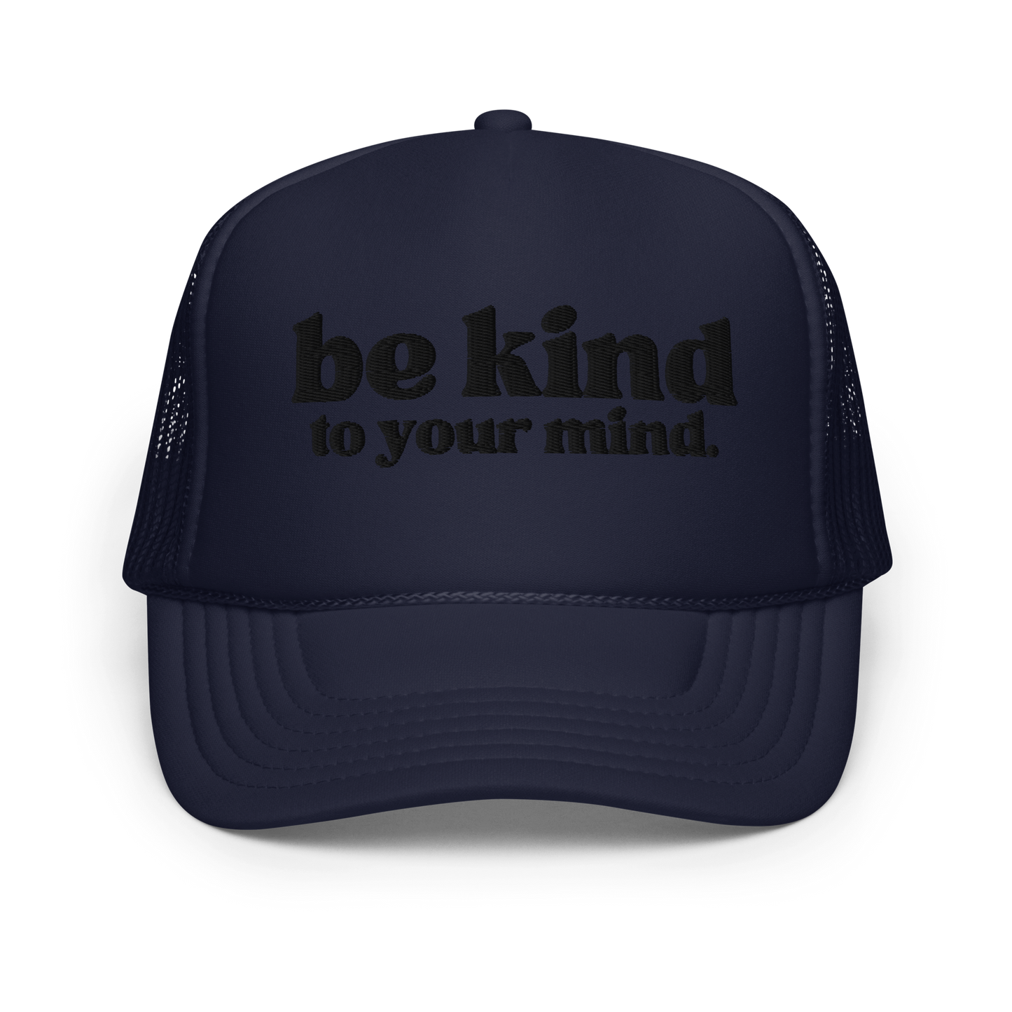 Be Kind To Your Mind Black Embroidered FOAM Trucker Hat