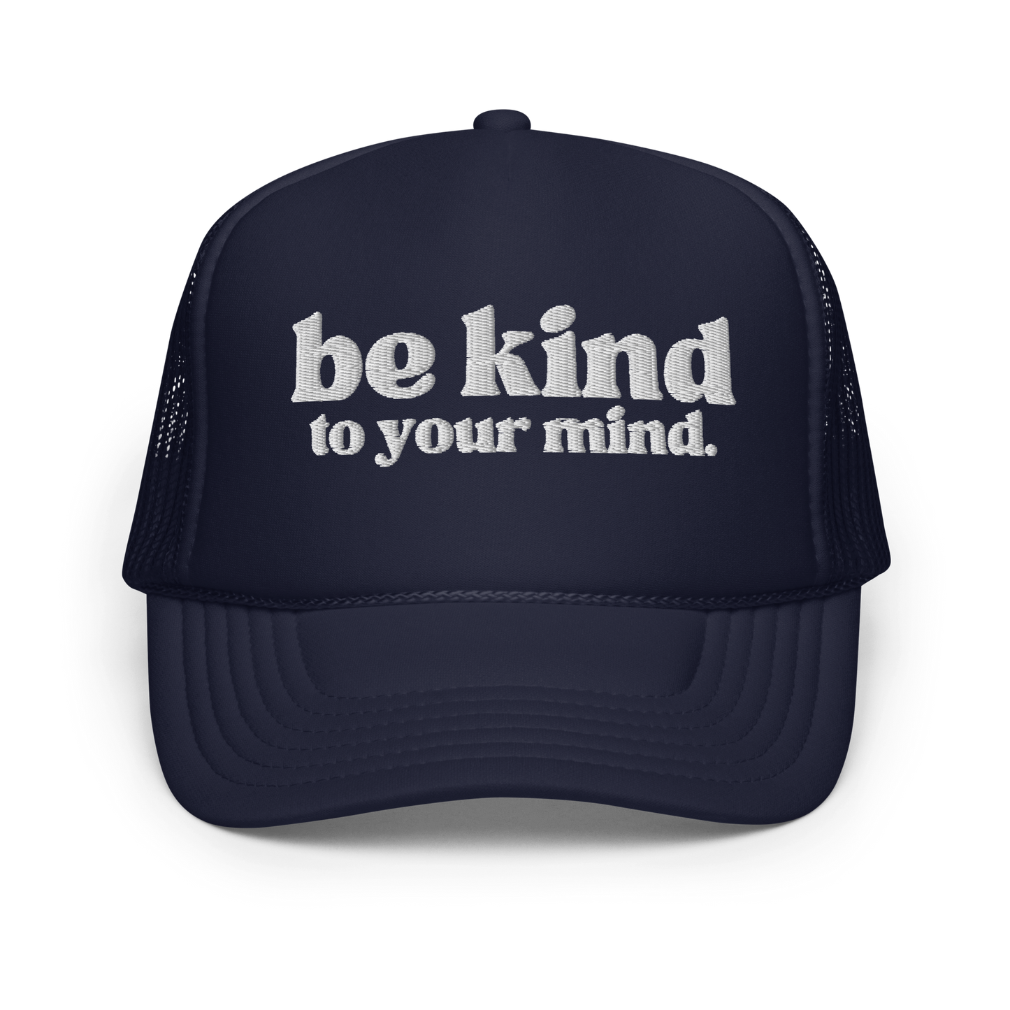 Be Kind To Your Mind White Embroidered FOAM Trucker Hat