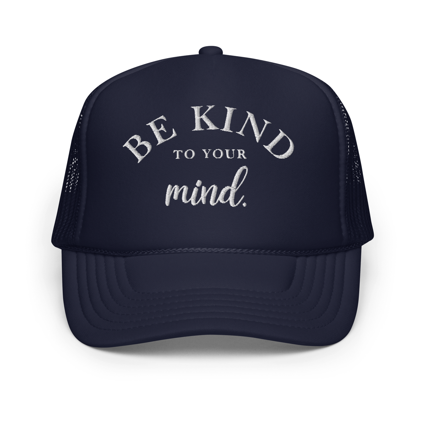 Be Kind To Your Mind White Embroidered FOAM Trucker Hat