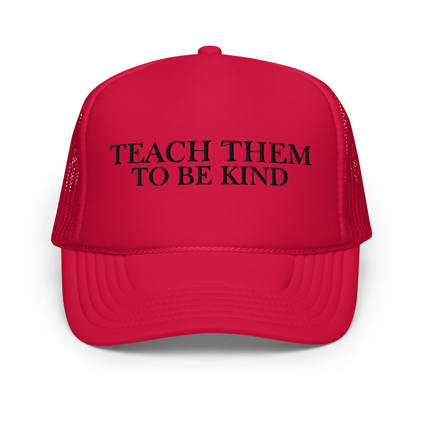 Teach Them To Be Kind Black Embroidered FOAM Trucker Hat