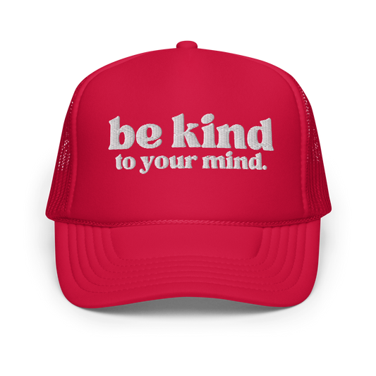 Be Kind To Your Mind White Embroidered FOAM Trucker Hat