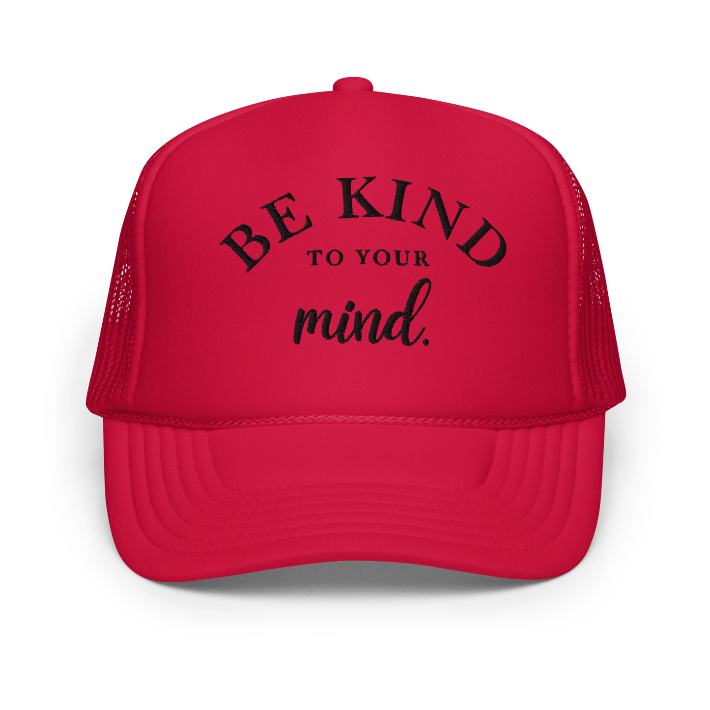 Be Kind To Your Mind Black Embroidered FOAM Trucker Hat