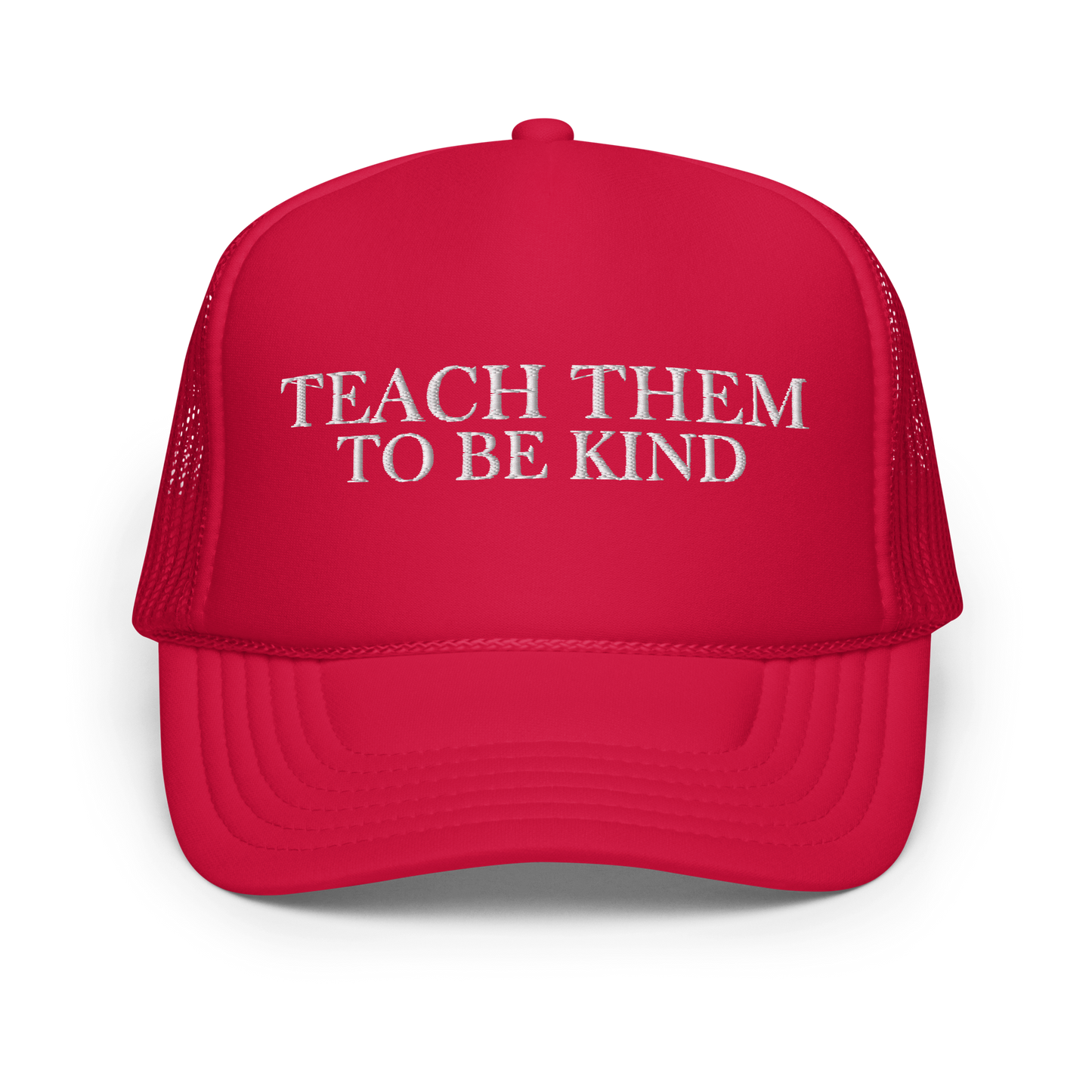 Teach Them To Be Kind White Embroidered FOAM Trucker Hat