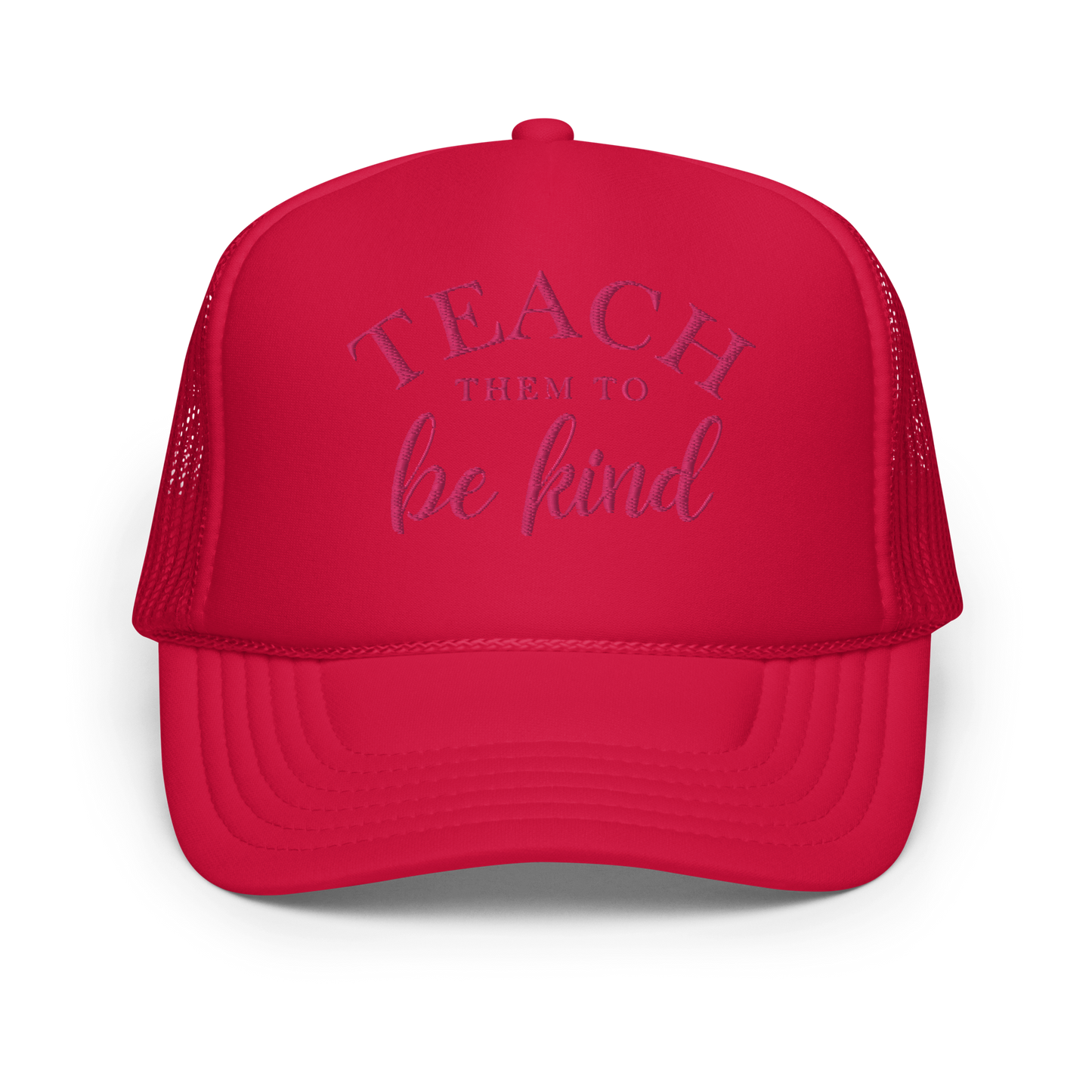 Teach Them To Be Kind Pink Embroidered FOAM Trucker Hat