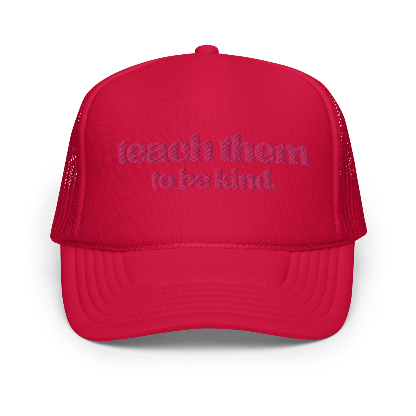 Teach Them To Be Kind Pink Embroidered FOAM Trucker Hat