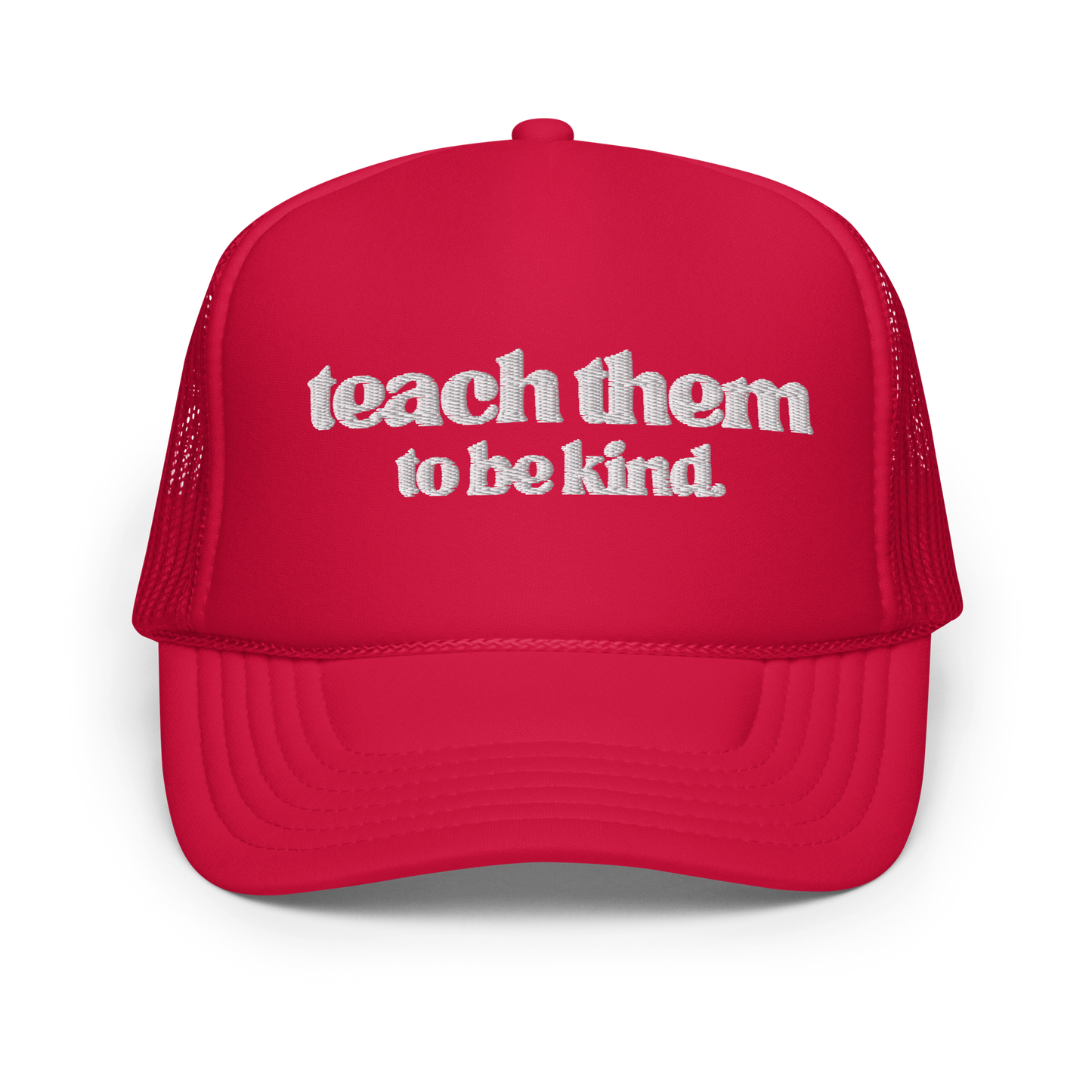 Teach Them To Be Kind White Embroidered FOAM Trucker Hat