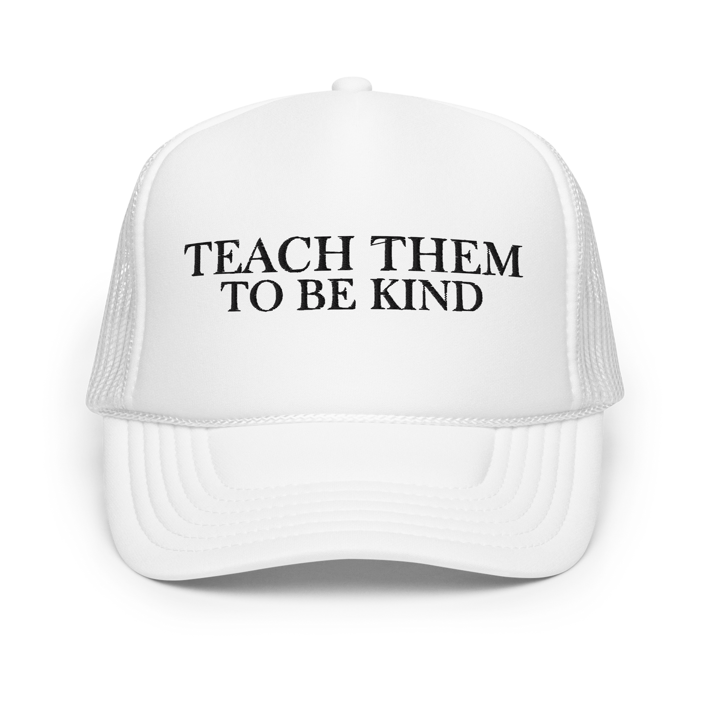 Teach Them To Be Kind Black Embroidered FOAM Trucker Hat