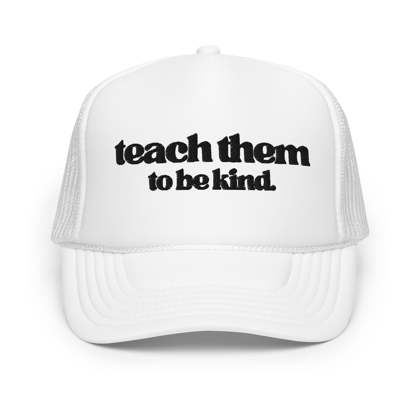 Teach Them To Be Kind Black Embroidered FOAM Trucker Hat