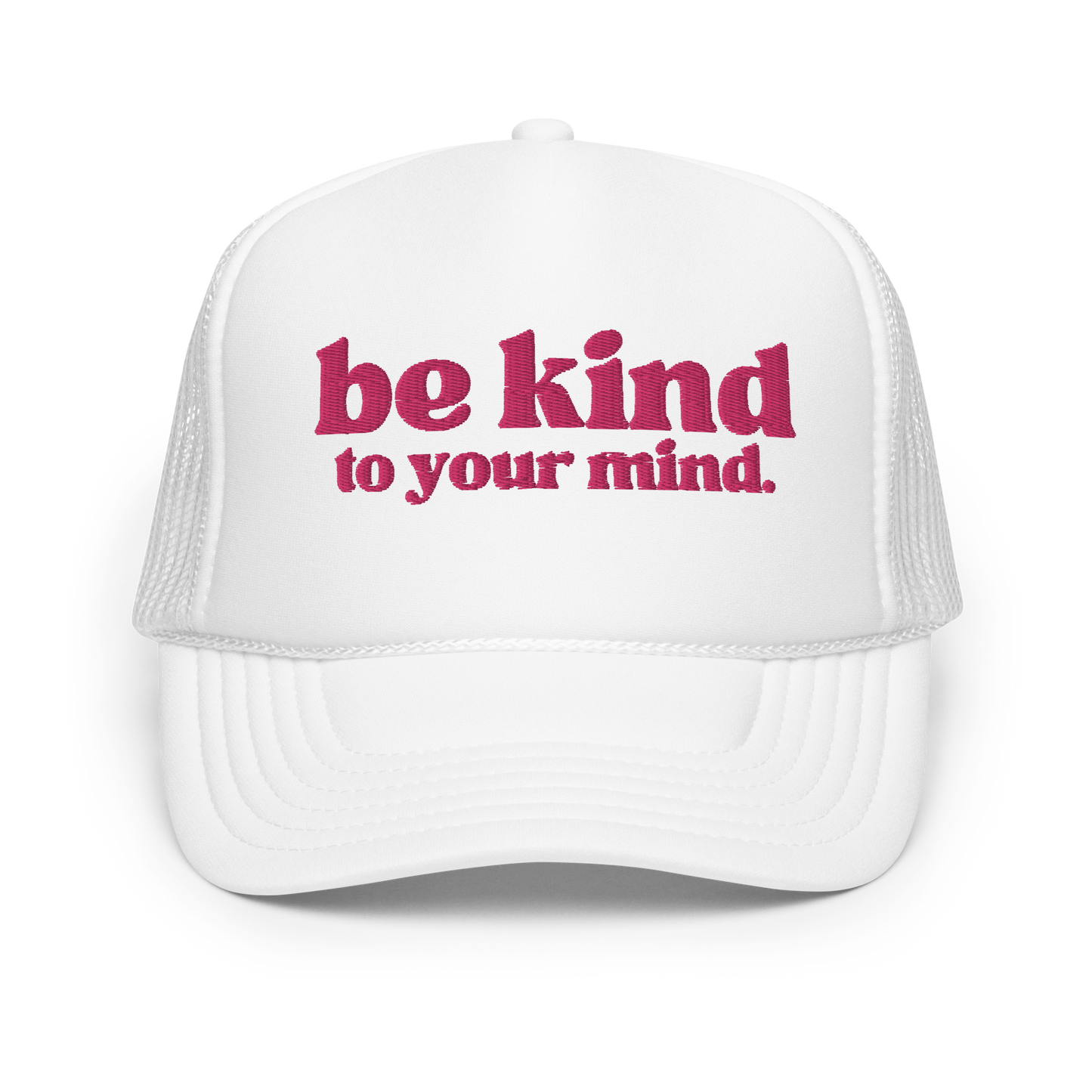 Be Kind To Your Mind Pink Embroidered FOAM Trucker Hat