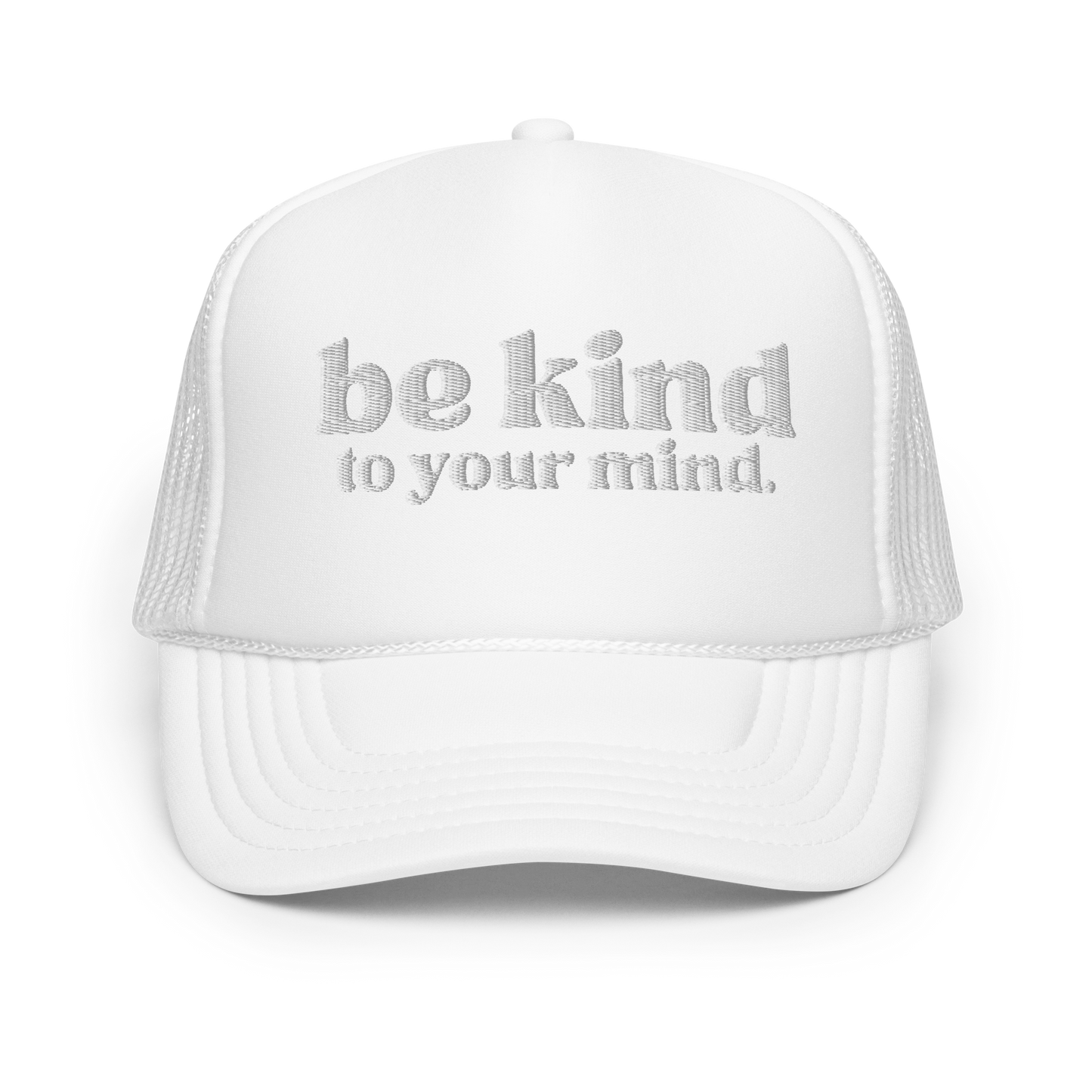 Be Kind To Your Mind White Embroidered FOAM Trucker Hat