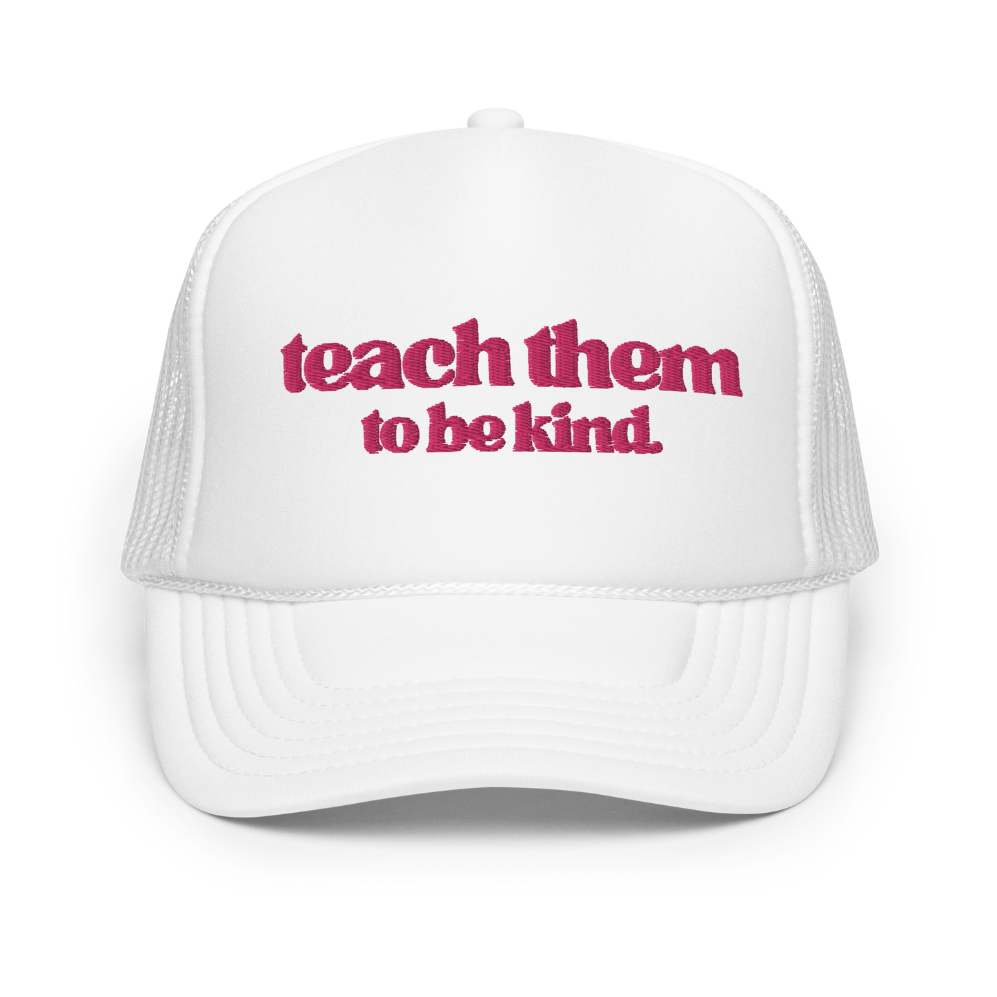 Teach Them To Be Kind Pink Embroidered FOAM Trucker Hat