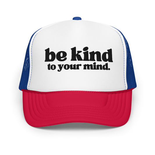 Be Kind To Your Mind Black Embroidered FOAM Trucker Hat