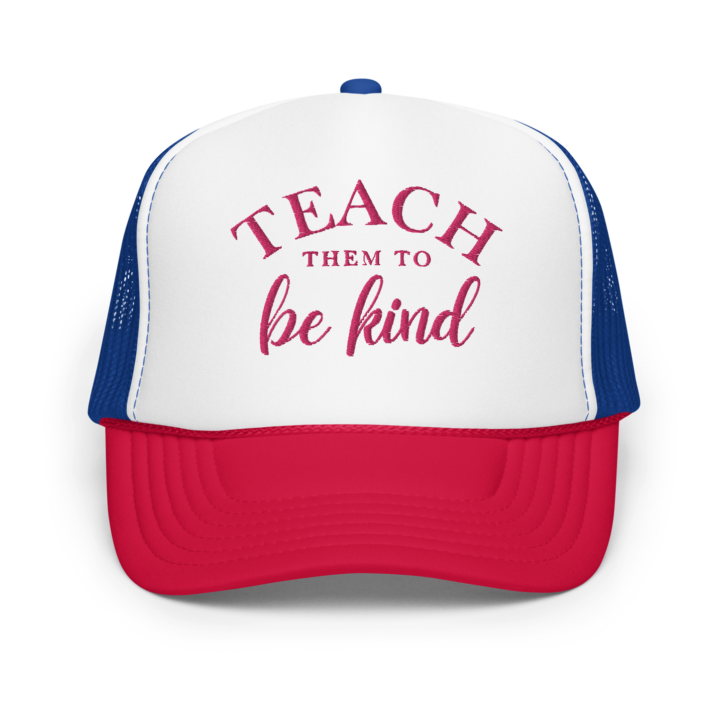 Teach Them To Be Kind Pink Embroidered FOAM Trucker Hat