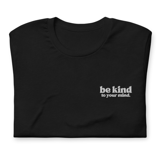 Be Kind To Your Mind Bold White Embroidered Tee Shirt