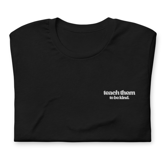 Teach Them To Be Kind Bold White Embroidered Tee Shirt