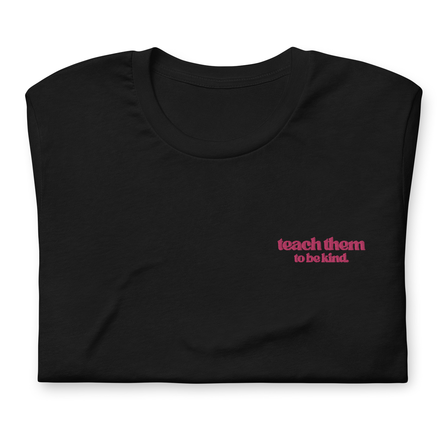 Teach Them To Be Kind Bold Pink Embroidered Tee Shirt