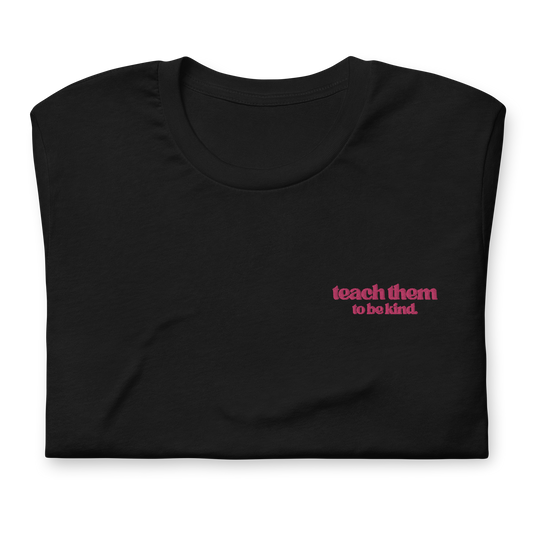 Teach Them To Be Kind Bold Pink Embroidered Tee Shirt