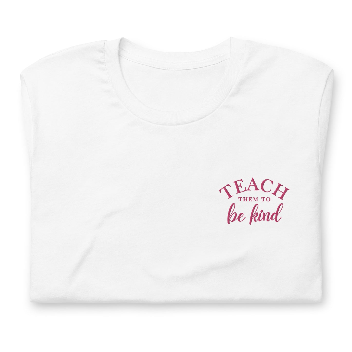 Teach Them To Be Kind Pink Embroidered Tee Shirt